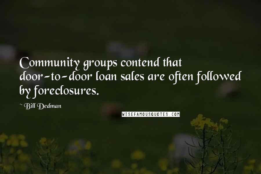 Bill Dedman Quotes: Community groups contend that door-to-door loan sales are often followed by foreclosures.