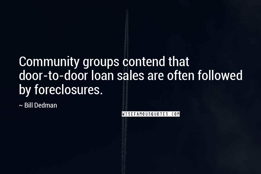 Bill Dedman Quotes: Community groups contend that door-to-door loan sales are often followed by foreclosures.