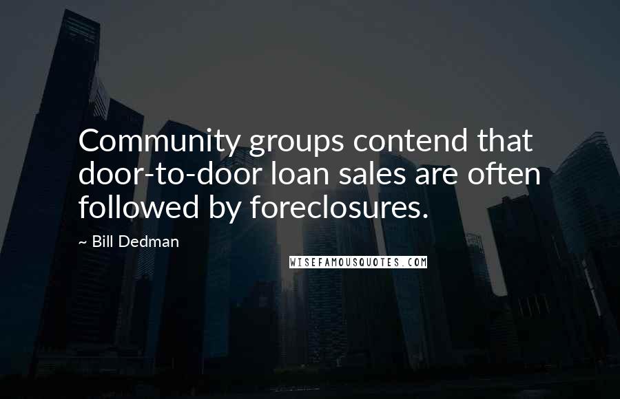 Bill Dedman Quotes: Community groups contend that door-to-door loan sales are often followed by foreclosures.