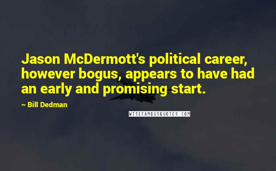 Bill Dedman Quotes: Jason McDermott's political career, however bogus, appears to have had an early and promising start.