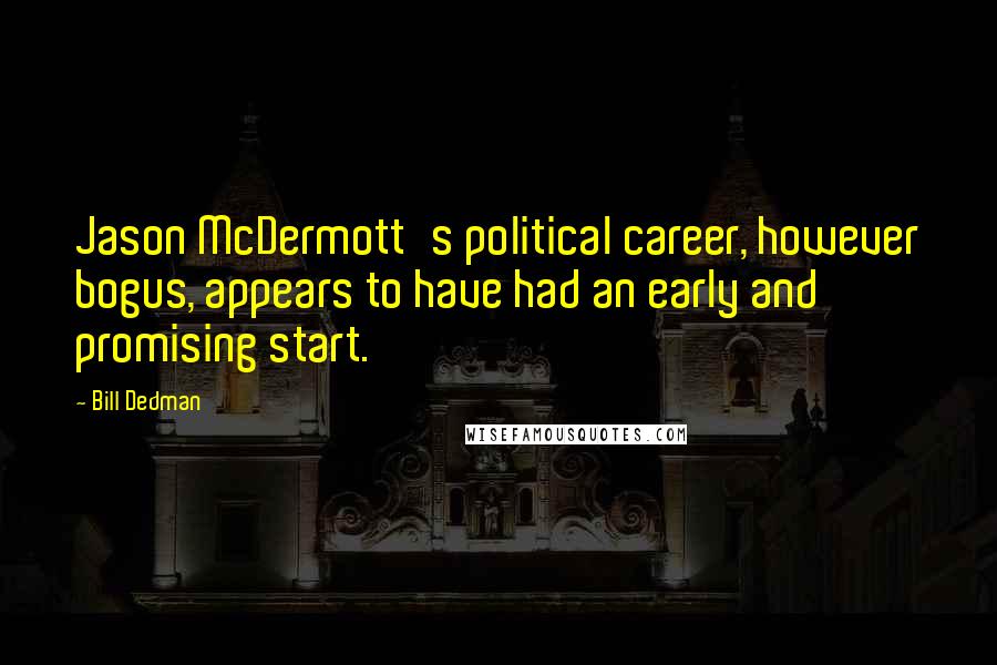 Bill Dedman Quotes: Jason McDermott's political career, however bogus, appears to have had an early and promising start.