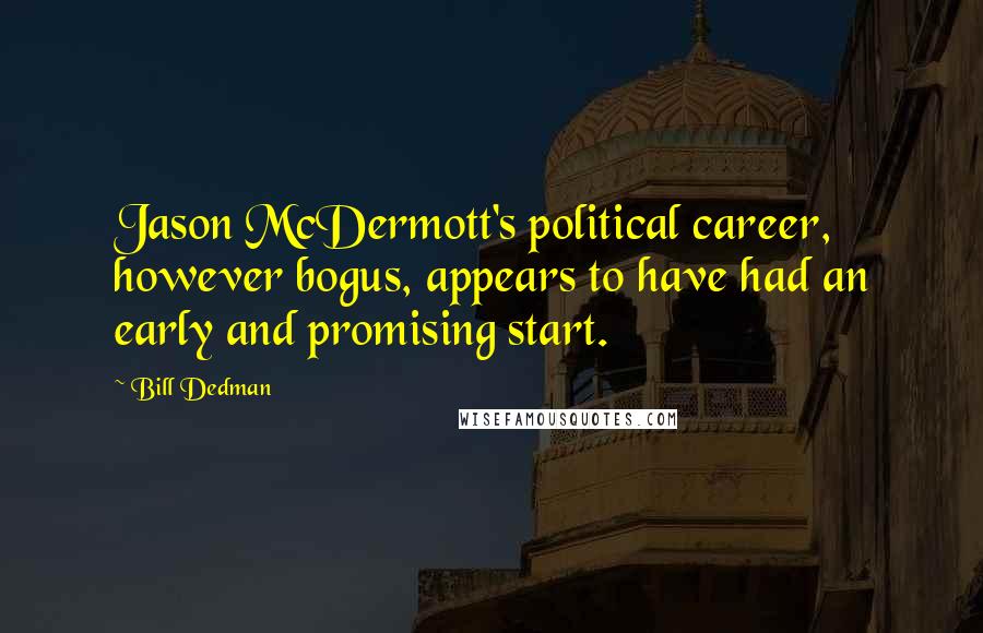 Bill Dedman Quotes: Jason McDermott's political career, however bogus, appears to have had an early and promising start.