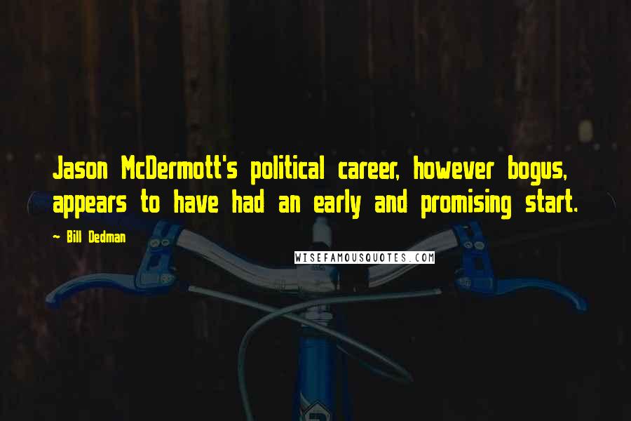 Bill Dedman Quotes: Jason McDermott's political career, however bogus, appears to have had an early and promising start.