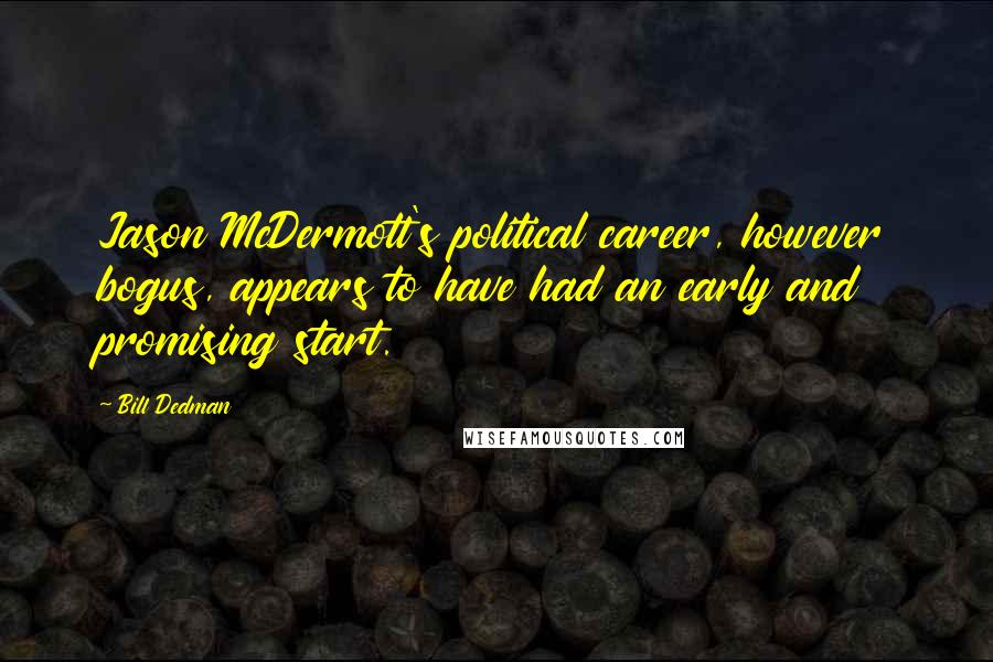 Bill Dedman Quotes: Jason McDermott's political career, however bogus, appears to have had an early and promising start.