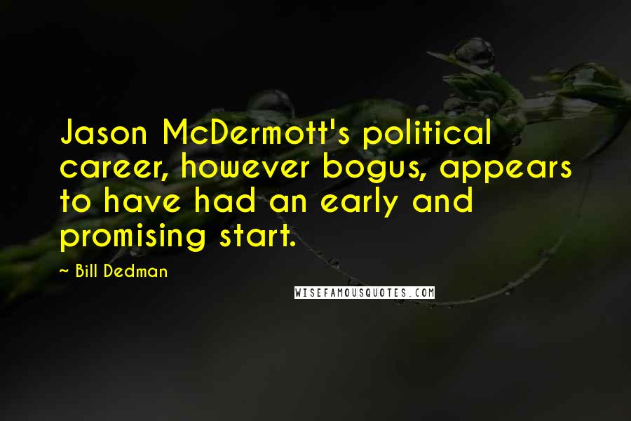 Bill Dedman Quotes: Jason McDermott's political career, however bogus, appears to have had an early and promising start.