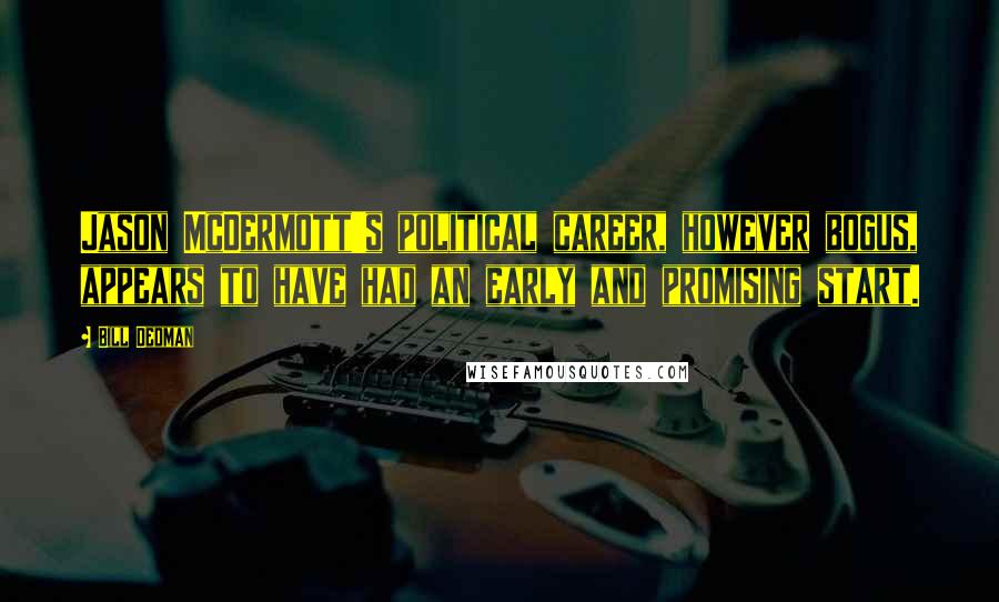 Bill Dedman Quotes: Jason McDermott's political career, however bogus, appears to have had an early and promising start.