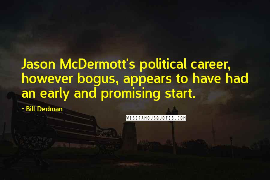 Bill Dedman Quotes: Jason McDermott's political career, however bogus, appears to have had an early and promising start.