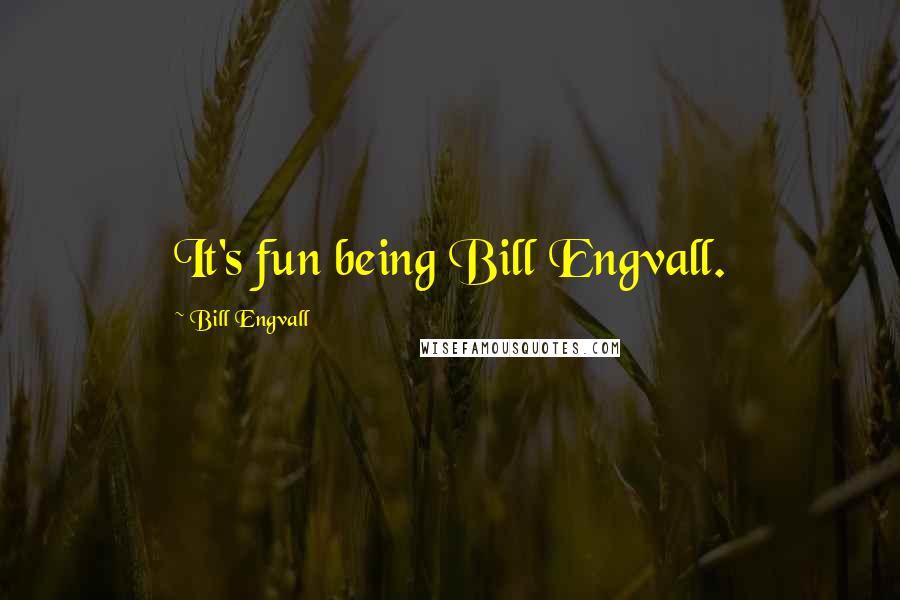 Bill Engvall Quotes: It's fun being Bill Engvall.
