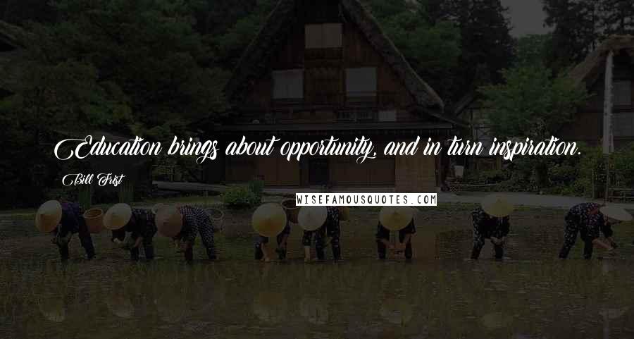 Bill Frist Quotes: Education brings about opportunity, and in turn inspiration.