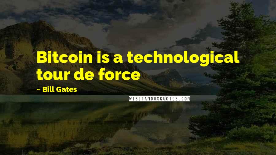 Bill Gates Quotes: Bitcoin is a technological tour de force