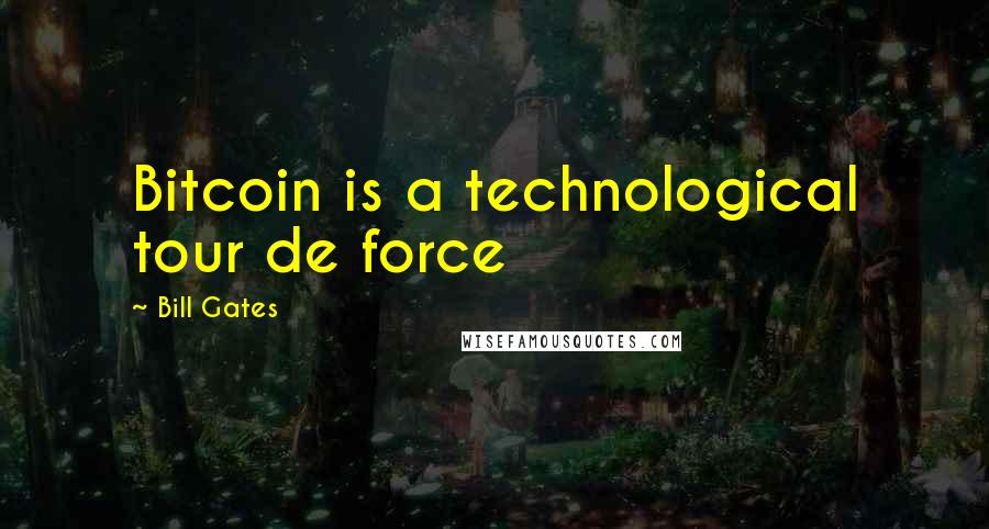 Bill Gates Quotes: Bitcoin is a technological tour de force