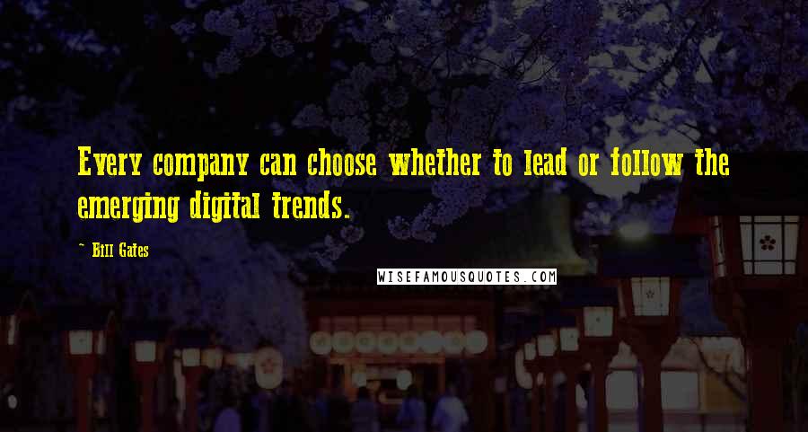 Bill Gates Quotes: Every company can choose whether to lead or follow the emerging digital trends.