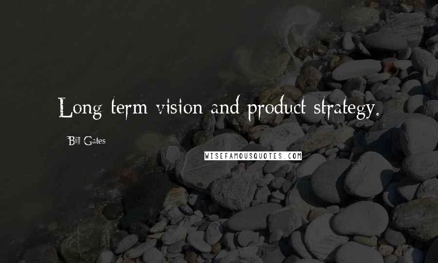 Bill Gates Quotes: Long-term vision and product strategy.