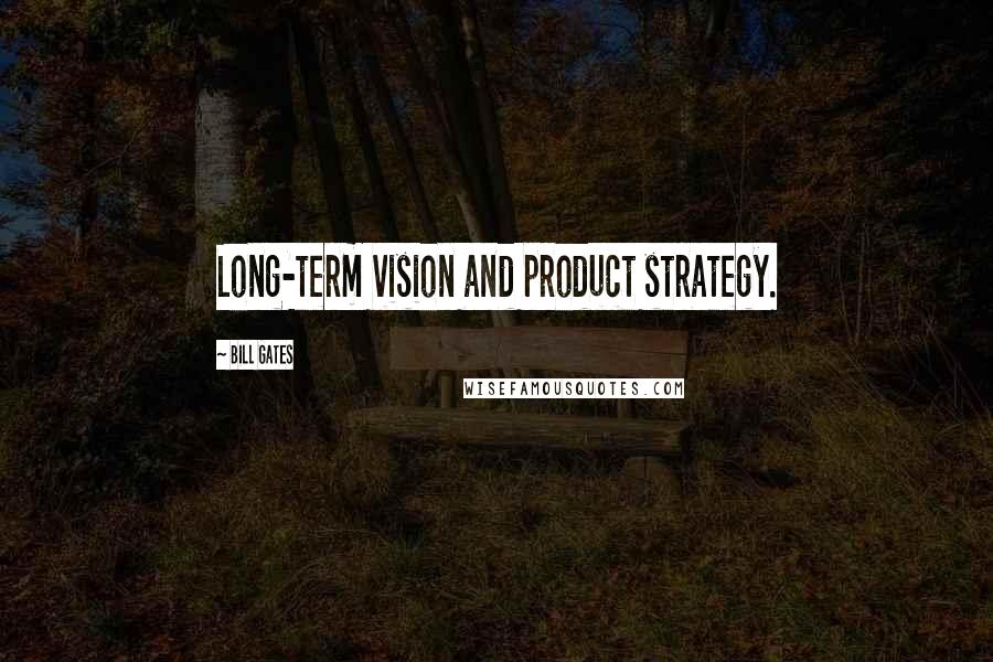 Bill Gates Quotes: Long-term vision and product strategy.