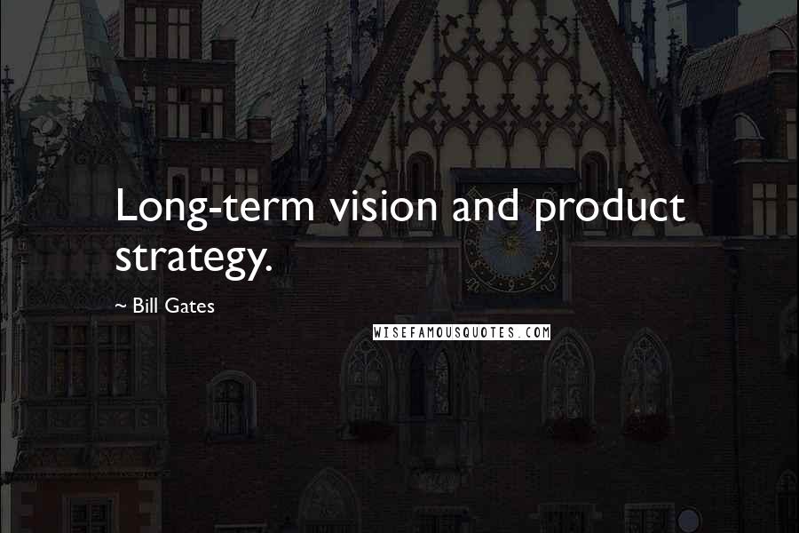Bill Gates Quotes: Long-term vision and product strategy.