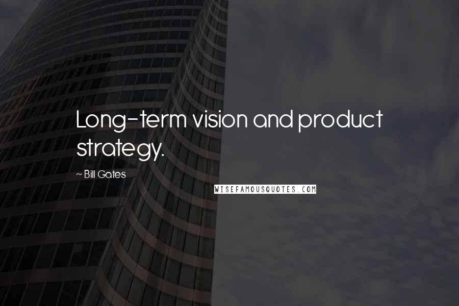 Bill Gates Quotes: Long-term vision and product strategy.