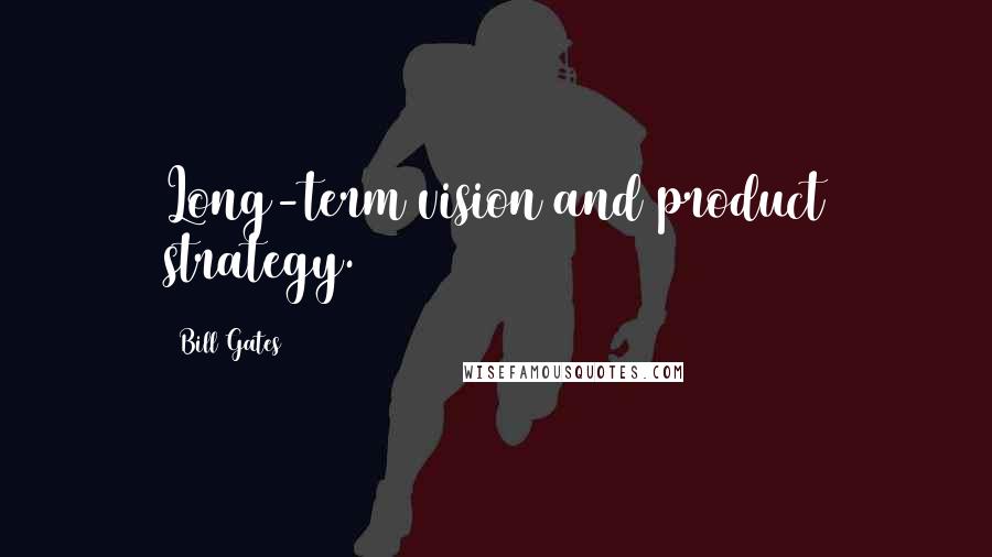 Bill Gates Quotes: Long-term vision and product strategy.