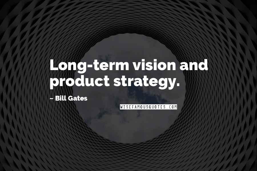 Bill Gates Quotes: Long-term vision and product strategy.