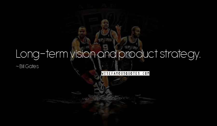 Bill Gates Quotes: Long-term vision and product strategy.