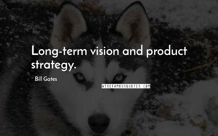 Bill Gates Quotes: Long-term vision and product strategy.
