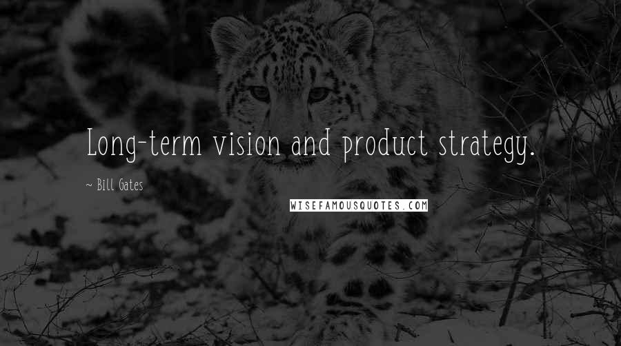Bill Gates Quotes: Long-term vision and product strategy.