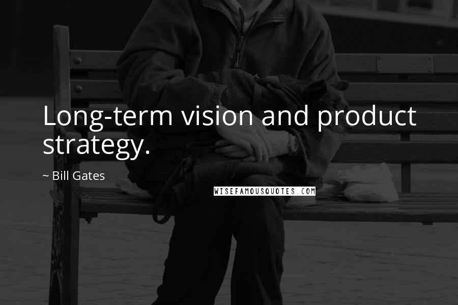 Bill Gates Quotes: Long-term vision and product strategy.