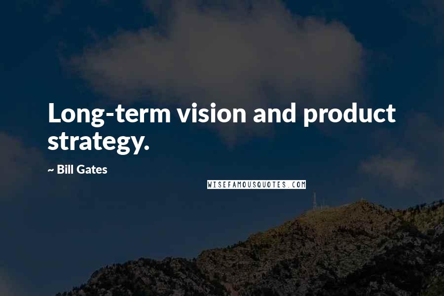 Bill Gates Quotes: Long-term vision and product strategy.