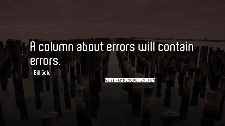 Bill Gold Quotes: A column about errors will contain errors.