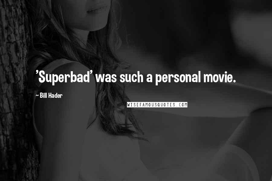 Bill Hader Quotes: 'Superbad' was such a personal movie.