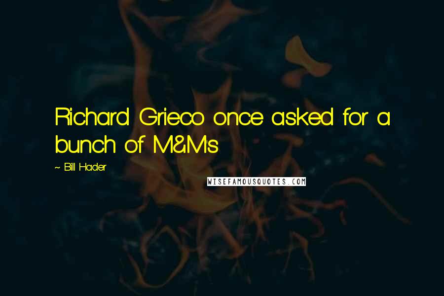 Bill Hader Quotes: Richard Grieco once asked for a bunch of M&M's