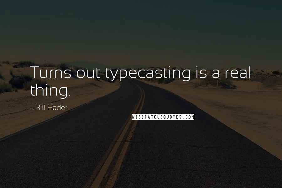 Bill Hader Quotes: Turns out typecasting is a real thing.