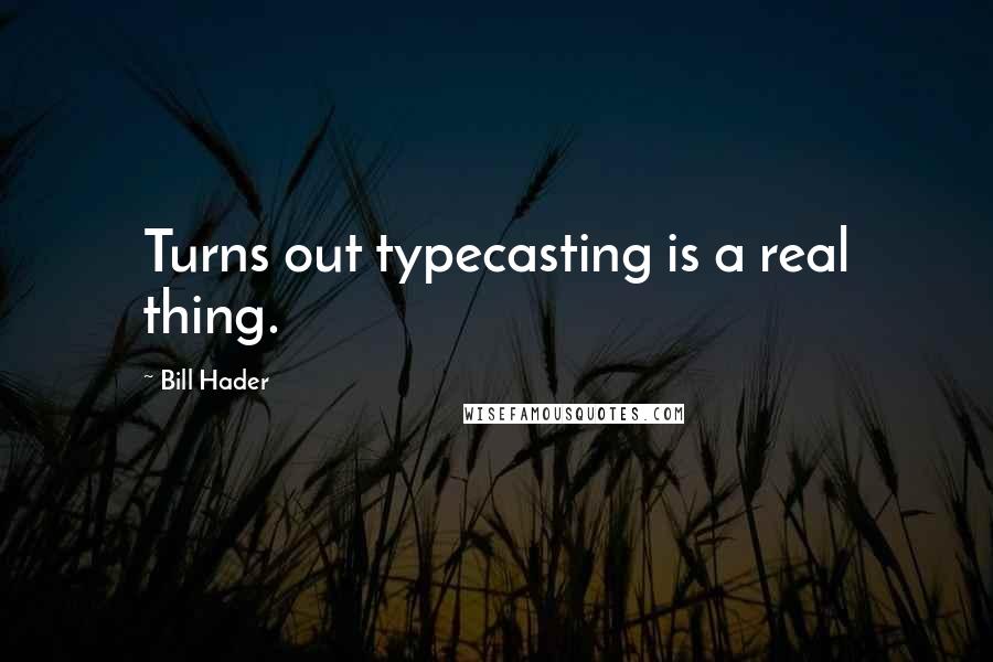 Bill Hader Quotes: Turns out typecasting is a real thing.