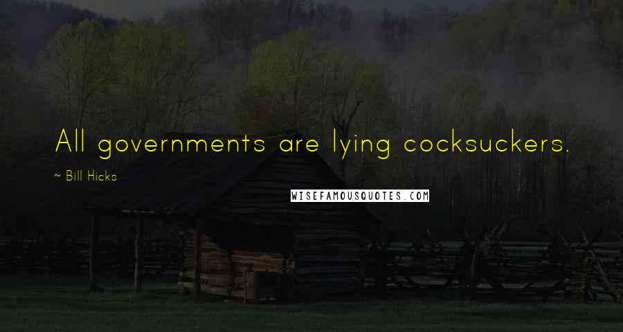 Bill Hicks Quotes: All governments are lying cocksuckers.
