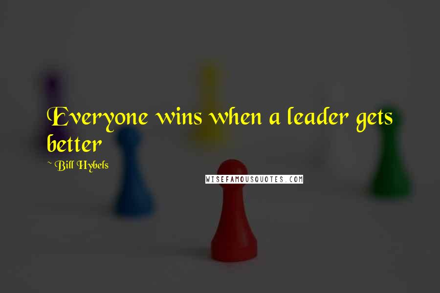 Bill Hybels Quotes: Everyone wins when a leader gets better