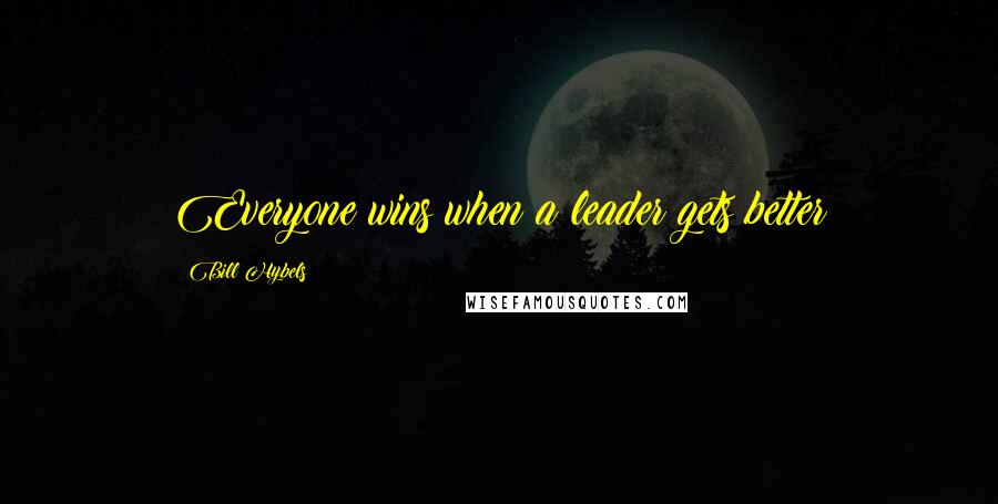 Bill Hybels Quotes: Everyone wins when a leader gets better