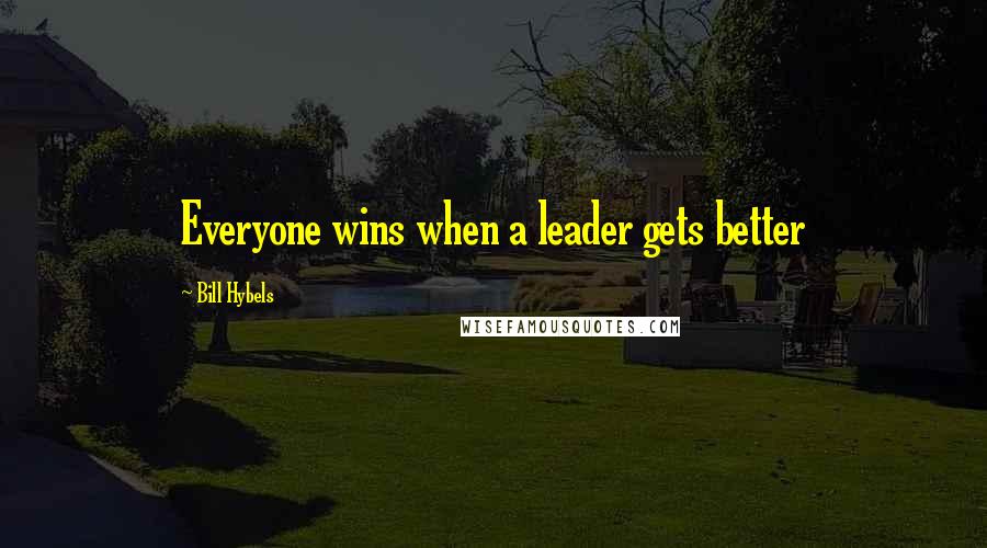 Bill Hybels Quotes: Everyone wins when a leader gets better