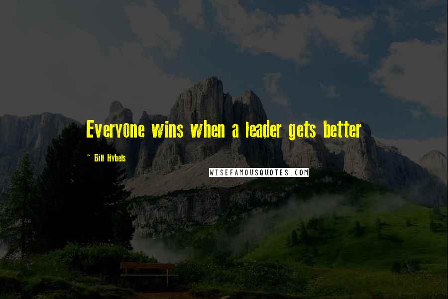 Bill Hybels Quotes: Everyone wins when a leader gets better