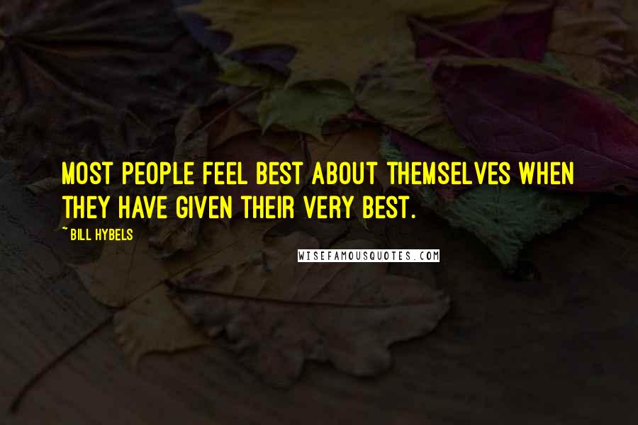 Bill Hybels Quotes: Most people feel best about themselves when they have given their very best.