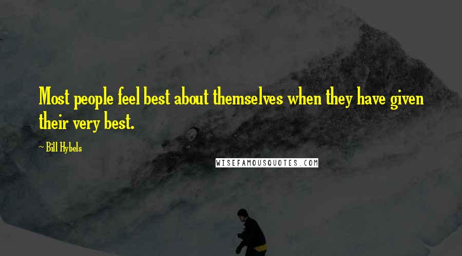 Bill Hybels Quotes: Most people feel best about themselves when they have given their very best.