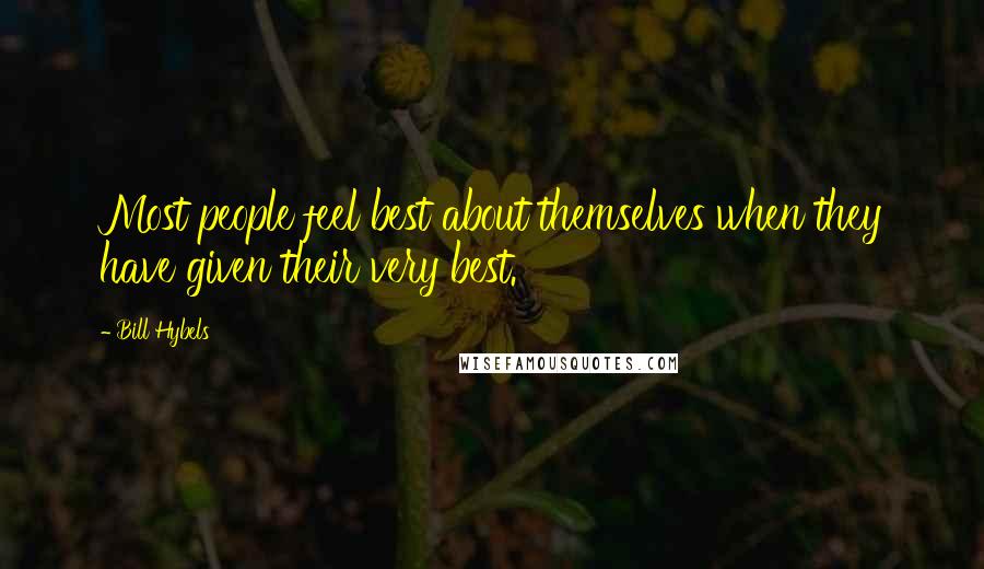 Bill Hybels Quotes: Most people feel best about themselves when they have given their very best.