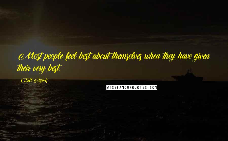 Bill Hybels Quotes: Most people feel best about themselves when they have given their very best.