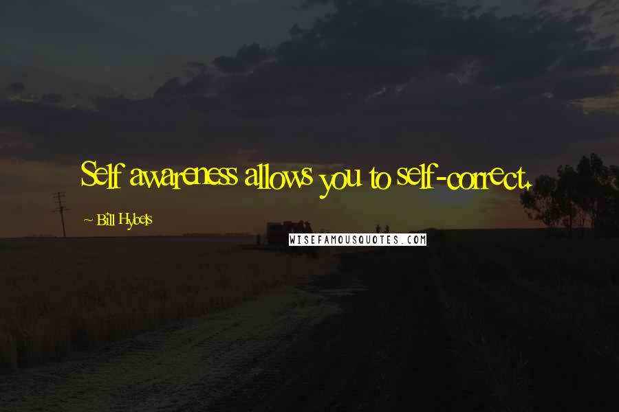 Bill Hybels Quotes: Self awareness allows you to self-correct.