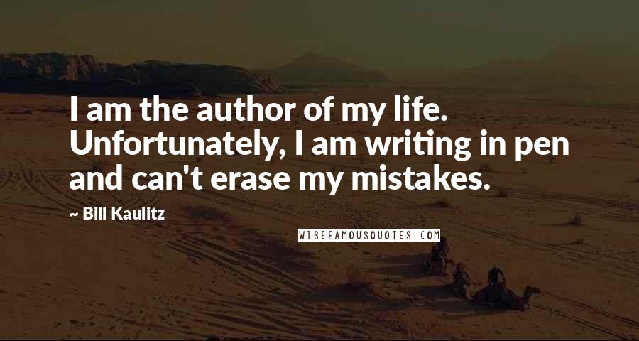 Bill Kaulitz Quotes: I am the author of my life. Unfortunately, I am writing in pen and can't erase my mistakes.