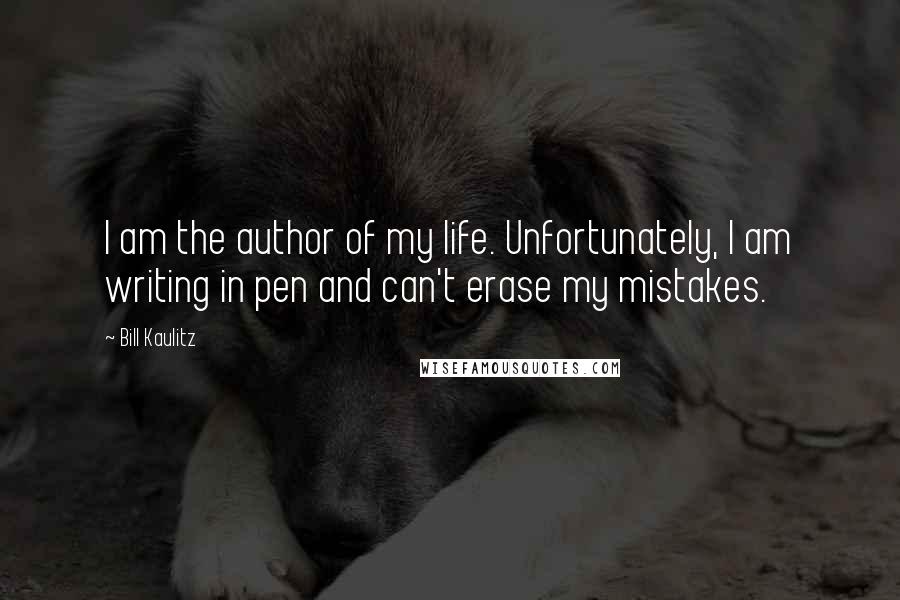 Bill Kaulitz Quotes: I am the author of my life. Unfortunately, I am writing in pen and can't erase my mistakes.