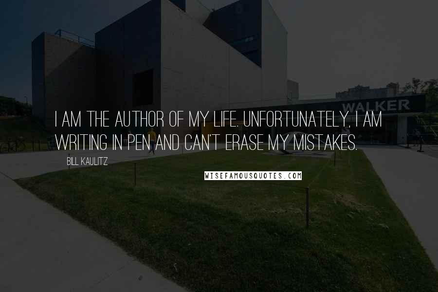 Bill Kaulitz Quotes: I am the author of my life. Unfortunately, I am writing in pen and can't erase my mistakes.