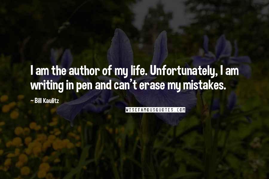 Bill Kaulitz Quotes: I am the author of my life. Unfortunately, I am writing in pen and can't erase my mistakes.