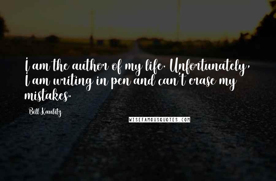Bill Kaulitz Quotes: I am the author of my life. Unfortunately, I am writing in pen and can't erase my mistakes.