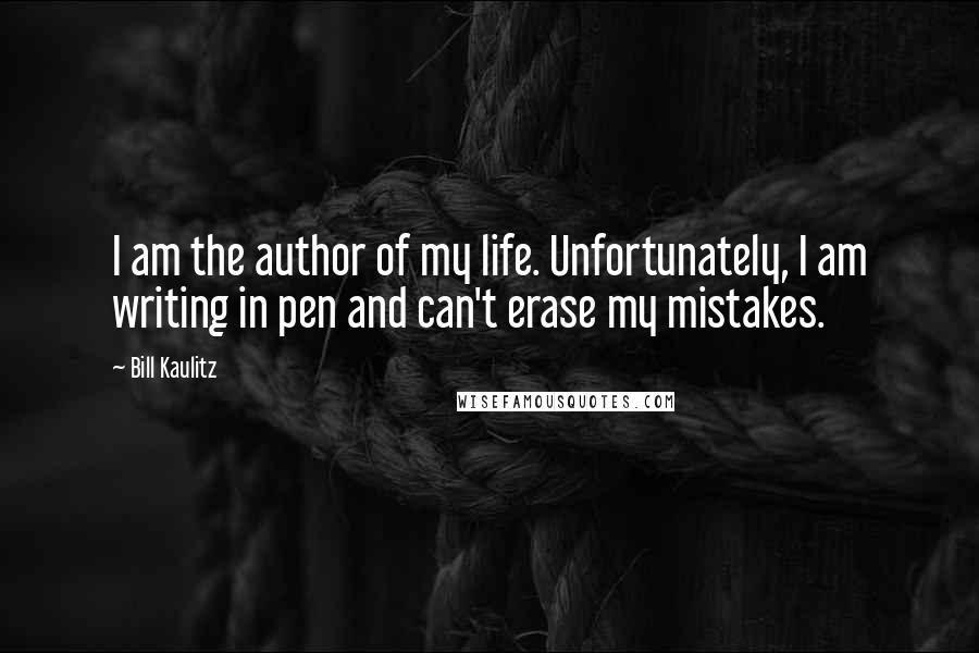Bill Kaulitz Quotes: I am the author of my life. Unfortunately, I am writing in pen and can't erase my mistakes.