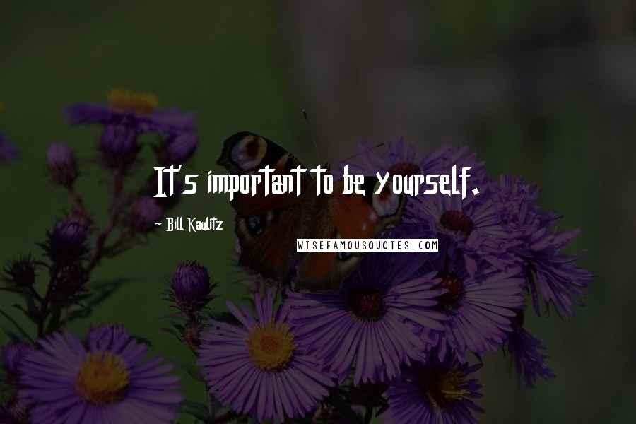 Bill Kaulitz Quotes: It's important to be yourself.