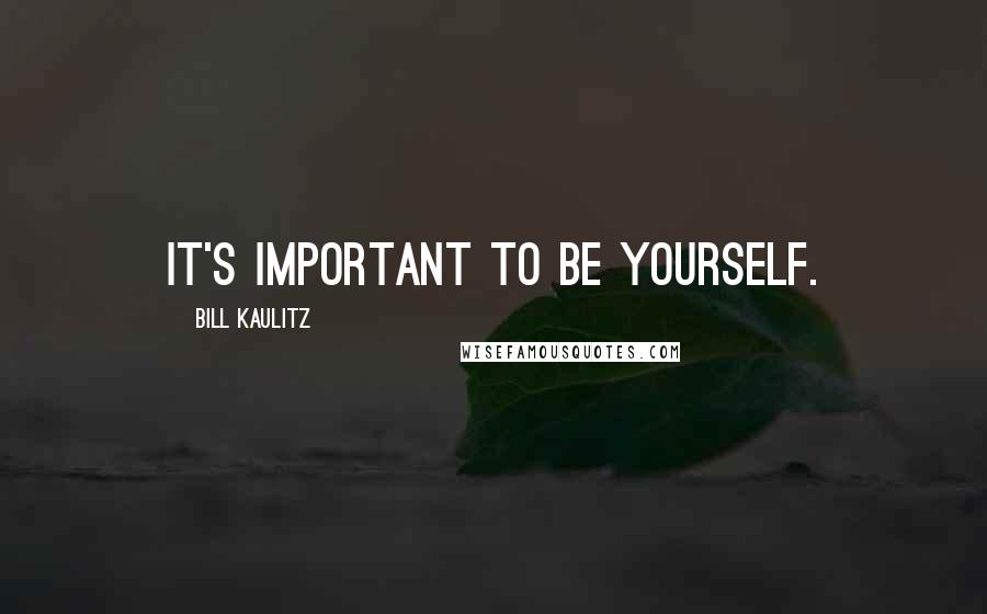 Bill Kaulitz Quotes: It's important to be yourself.